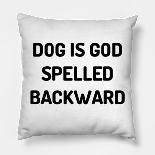 Dog is God spelled backward Pillow