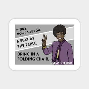 History Quote: Shirley Chisholm - "If they don't give you a seat..." Magnet