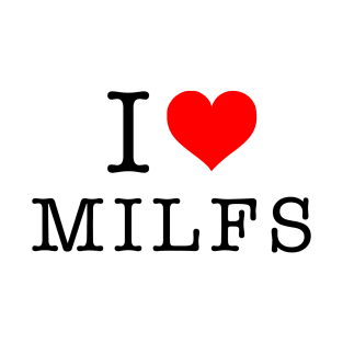 I Heart MILFS T-Shirt