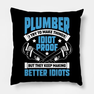 Plumber I Try To Make Things Idiot Proof Pillow