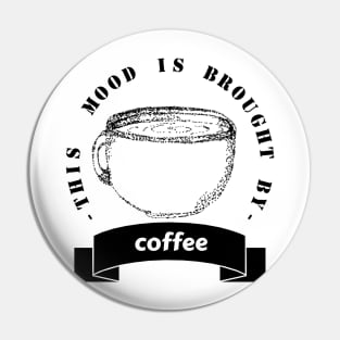 this mood is brought to you by coffee Pin