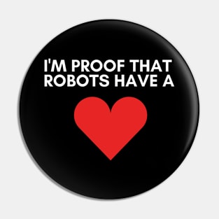 I'm Proof That Robots Have A Heart Pin