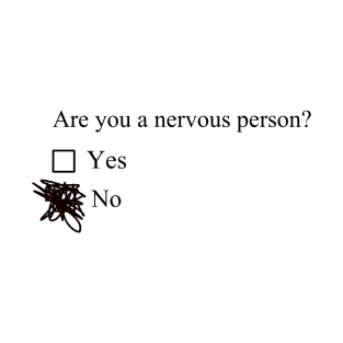 Are you a nervous person? T-Shirt