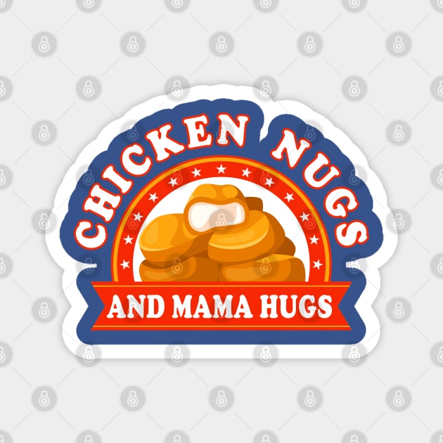 Chicken Nugs And Mama Hugs Nuggets Magnet by E