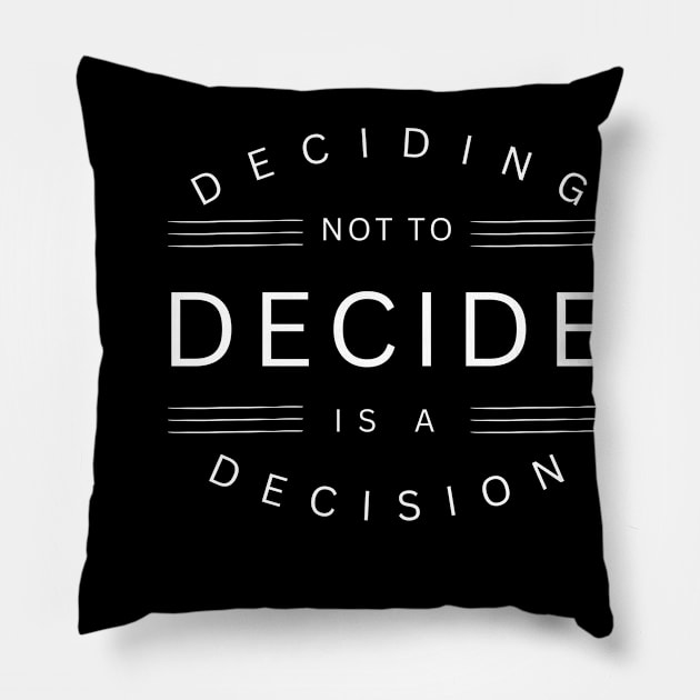 Deciding Not To Decide Is A Decision Pillow by SOS@ddicted