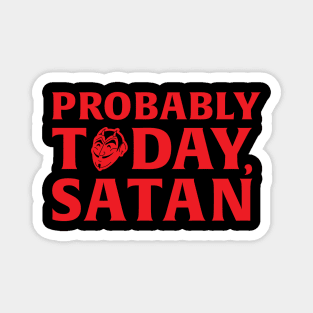 Probably Today, Satan Magnet