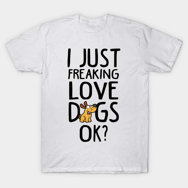 Love Dogs Funny Dog Lover Gift - Dog Lover - T-Shirt