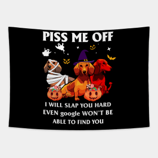 Halloween Dachshund Lover T-shirt Piss Me Off I Will Slap You So Hard Even Google Won't Be Able To Find You Gift Tapestry