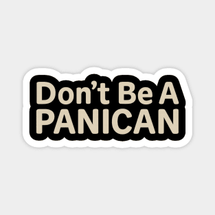 Funny-Don’t-Be--Panican Magnet