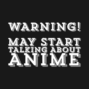 May Start Talking About Anime Otaku Culture Humor T-Shirt