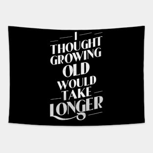 I Thought Growing Old Would Take Longer Tapestry