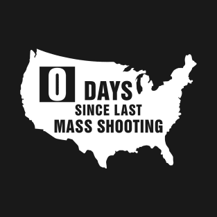 USA Zero Days Since Last Mass Shooting T-Shirt