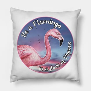 Be a Flamingo in a flock of Pigeons Pillow