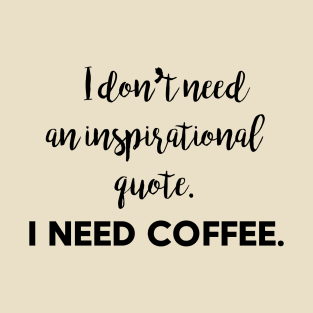 I Need Coffee T-Shirt