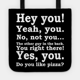 Hey You, Do You Like Pizza Tote