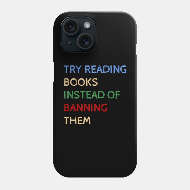 Try Reading Books Instead Of Banning Them - Funny Quotes Phone Case by Celestial Mystery