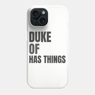 Duke Of Has Things Phone Case