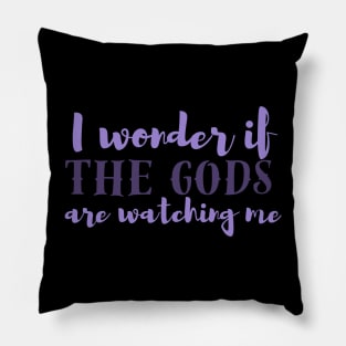 I wonder if the gods are watching me? Pillow