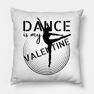 Dance is my Valentine Pillow