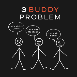 3 BUDDY PROBLEM parody print T-Shirt