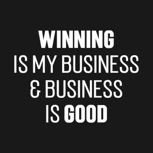 Winning is My Business & Business Is Good T-Shirt