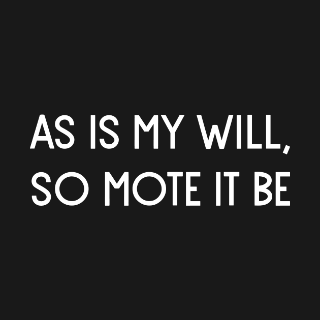 As is my will, so mote it be. by be-empowered