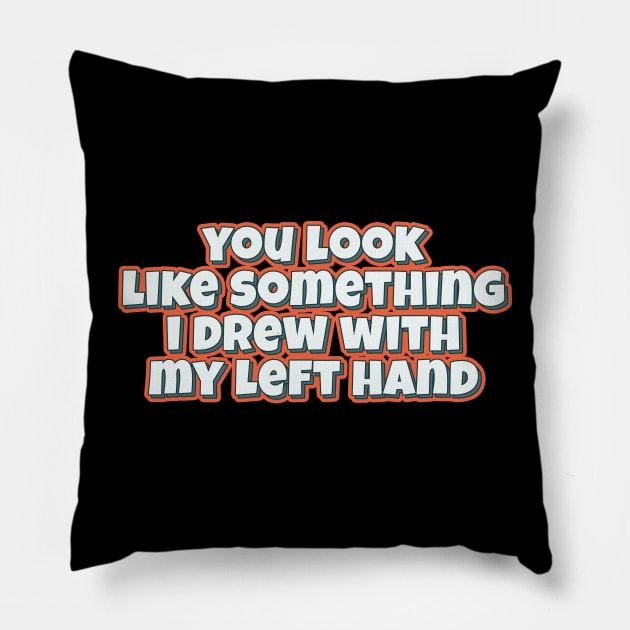 You look like... funny typography quote Pillow by ArtisticDump