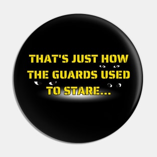 That's Just How The Guards Used To Stare Pin