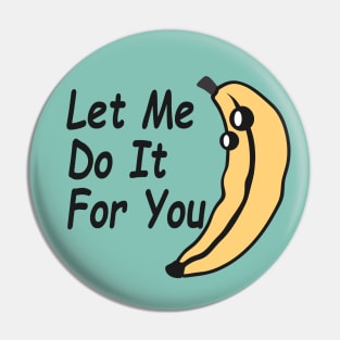 Let me do it for you / didn't do it for you Pin