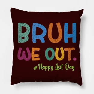 Bruh We Out Happy Last Day Of School Pillow