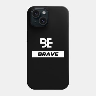 Be brave typography design Phone Case