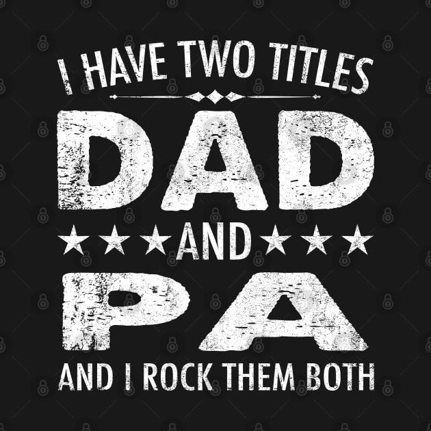 I Have Two Titles Dad And Pa And I Rock Them Both by chung bit