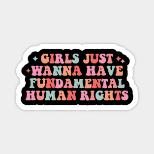 Girls Just Wanna Have Fundamental Human Rights Magnet