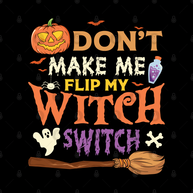 Dont Make me flip my witch switch by MZeeDesigns