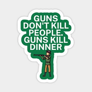 Guns don't kill people Guns kill dinner Magnet