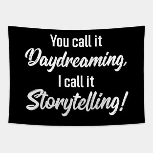 You Call It Daydreaming, I Call It Storytelling! | Quotes | Black Tapestry