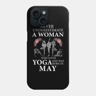 Never Underestimate A Woman Who Loves Yoga Born In May Phone Case