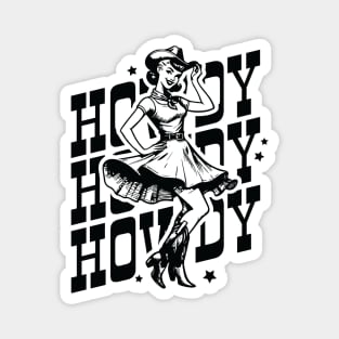 HOWDY HOWDY HOWDY; country; cowgirl; western; southern; boots; cowgirl hat; cowboy; country life; cute; vintage; retro; pin up girl; woman; rodeo; y'all; Magnet