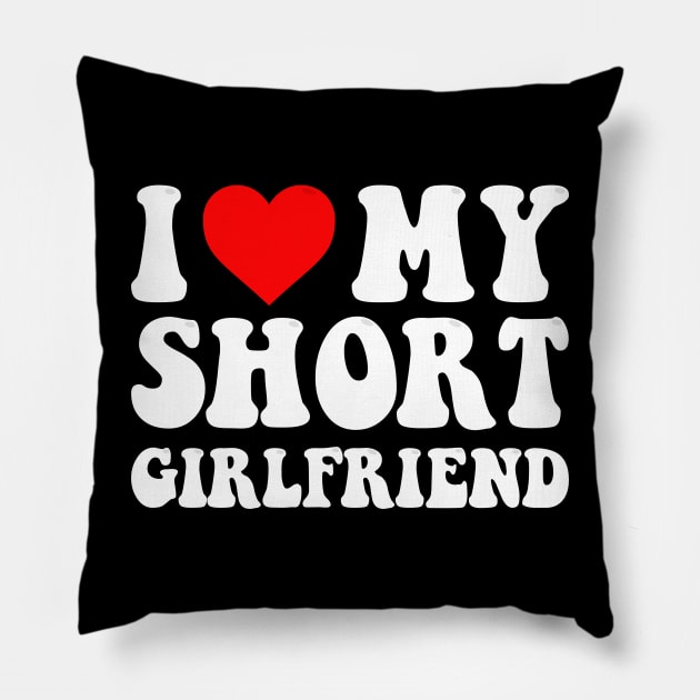 I Love My Short Girlfriend I Love My Short GF I Heart My Short Girlfriend GF Cute Funny Pillow by GraviTeeGraphics