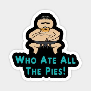 Who Ate All The Pies Magnet