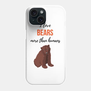 I Love Bears More Than Humans Phone Case