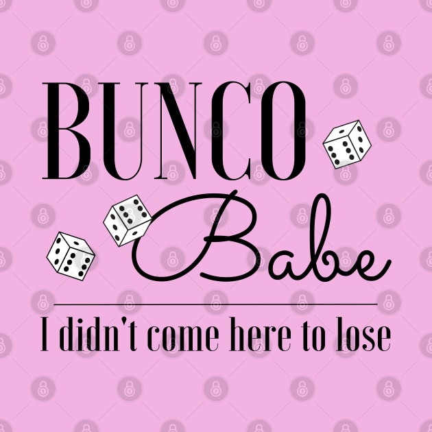 Funny Bunco T-Shirt Bunco Babe I Didn't Come Here to Lose by MalibuSun