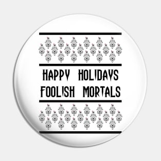 Happy Holidays Foolish Mortals Pin