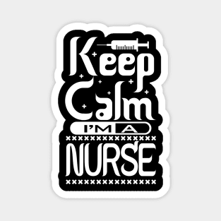 Keep Calm I'm A Nurse Show Your Appreciation with This T-Shirt Nursing Squad Appreciation The Perfect Gift for Your Favorite Nurse Magnet