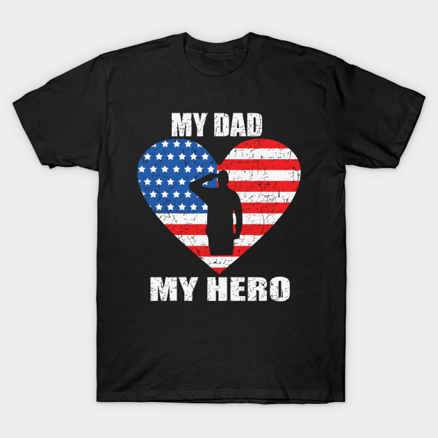 My Dad My Hero Proud Veteran - Patriotism - T-Shirt