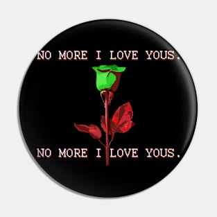 No More I Love Yous Pin