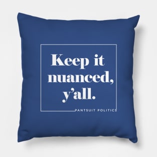 Keep It Nuanced, Y'all Pillow