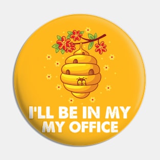 I'll be in my office bee hive Pin