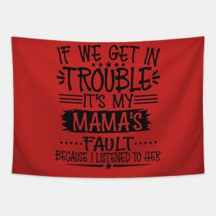 If We Get In Trouble It's My Mama's Fault Tapestry