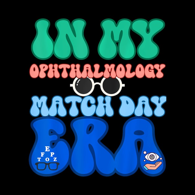 In My Ophthalmology Match Day Era I Matched Ophthalmology by BeliefPrint Studio